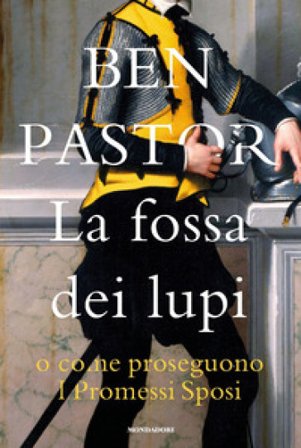 La fossa dei lupi o come proseguono I promessi sposi Ben Pastor