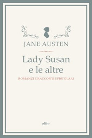 Lady Susan e le altre. Romanzi e racconti epistolari Jane Austen